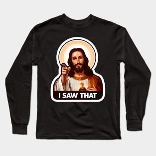 I SAW THAT Jesus MeMe Long Sleeve T-Shirt